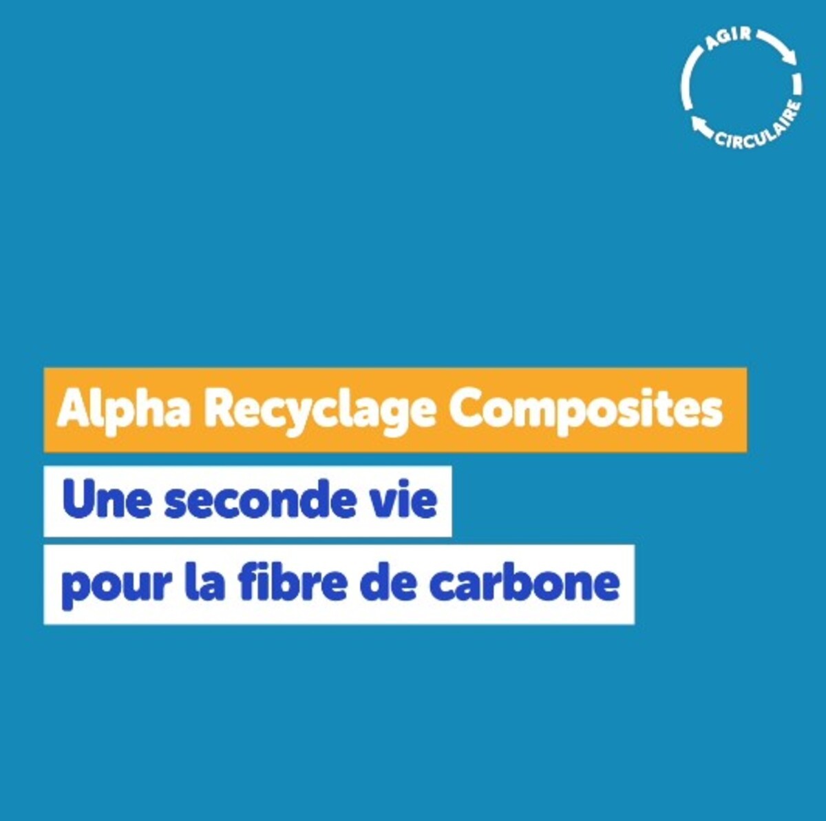 Web série  AGIR CIRCULAIRE - Ep 6 - Alpha Recyclage Composites, une seconde vie pour la fibre de carbonne