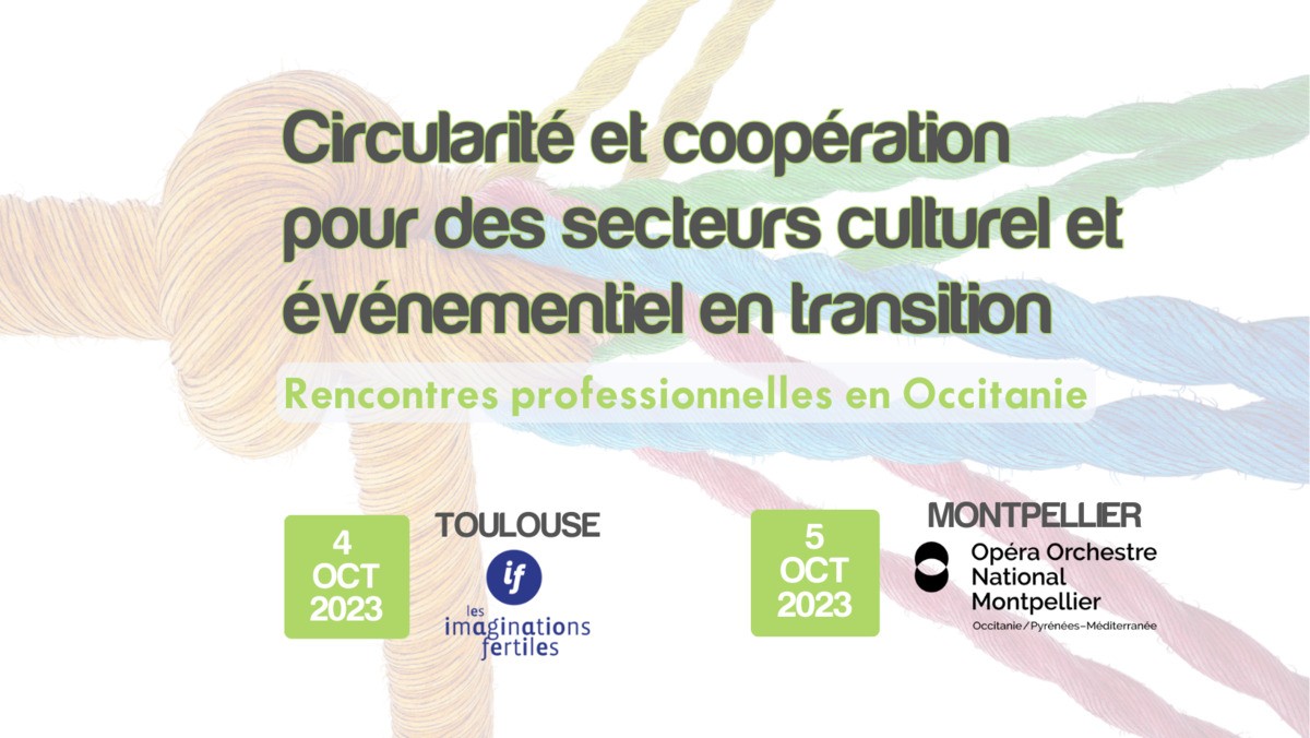 A vos agendas ! Rencontres professionnelles Circularité et coopération pour des secteurs culturel et événementiel en transition - Toulouse, 4 octobre - Montpellier, 5 octobre 